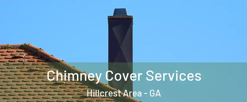 Chimney Cover Services Hillcrest Area - GA