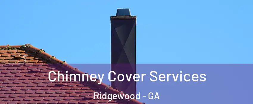 Chimney Cover Services Ridgewood - GA