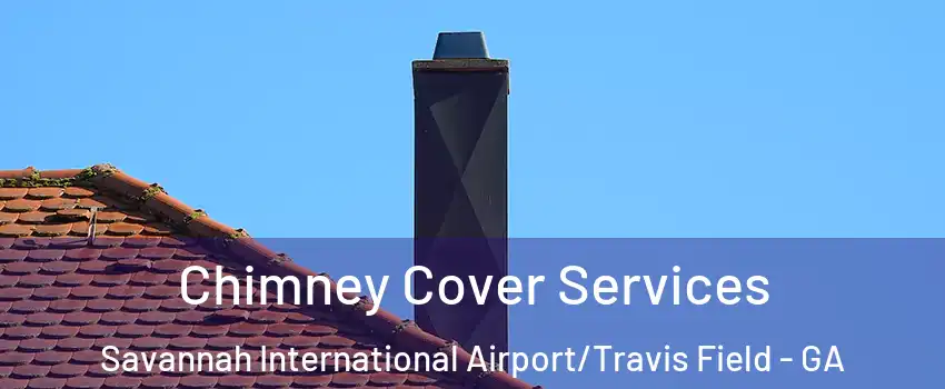 Chimney Cover Services Savannah International Airport/Travis Field - GA