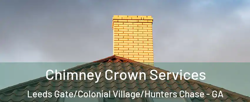 Chimney Crown Services Leeds Gate/Colonial Village/Hunters Chase - GA