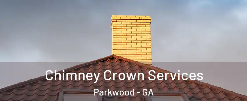 Chimney Crown Services Parkwood - GA