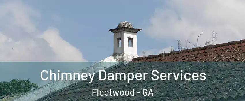 Chimney Damper Services Fleetwood - GA
