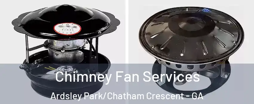 Chimney Fan Services Ardsley Park/Chatham Crescent - GA