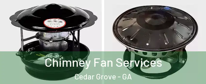 Chimney Fan Services Cedar Grove - GA