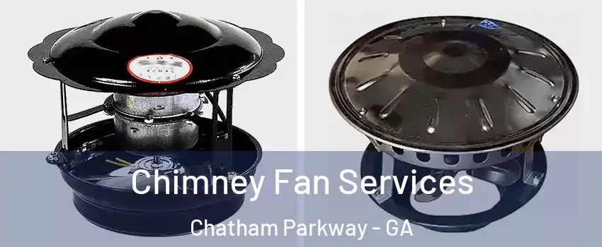Chimney Fan Services Chatham Parkway - GA