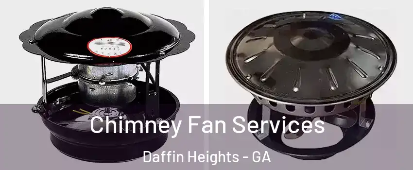 Chimney Fan Services Daffin Heights - GA