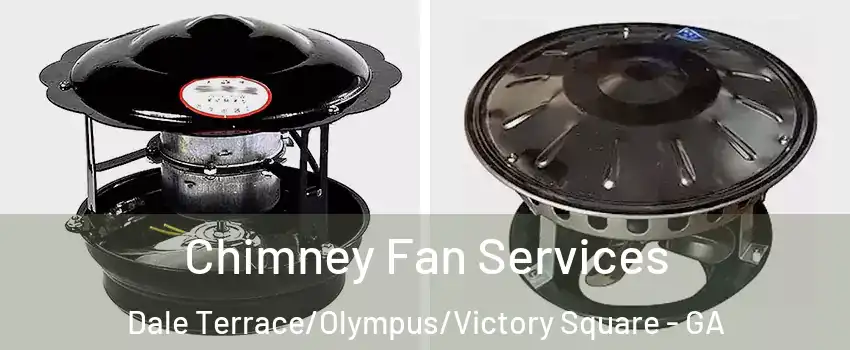 Chimney Fan Services Dale Terrace/Olympus/Victory Square - GA