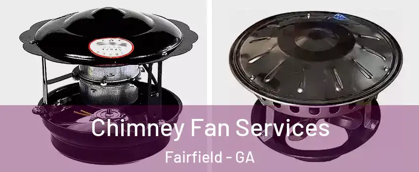 Chimney Fan Services Fairfield - GA