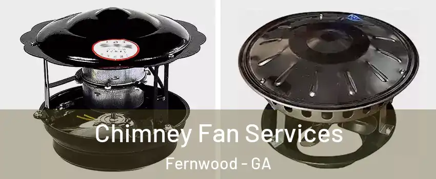 Chimney Fan Services Fernwood - GA