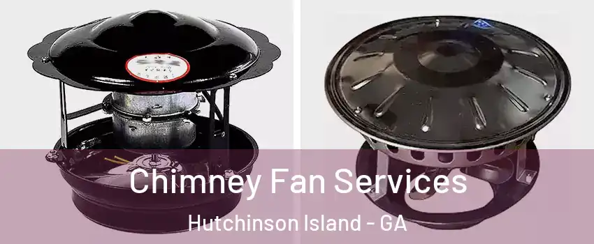 Chimney Fan Services Hutchinson Island - GA