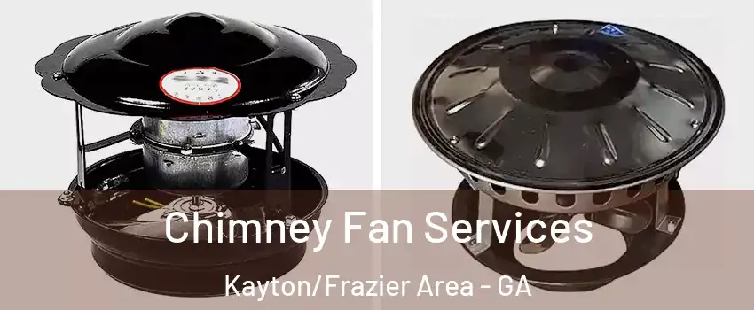 Chimney Fan Services Kayton/Frazier Area - GA