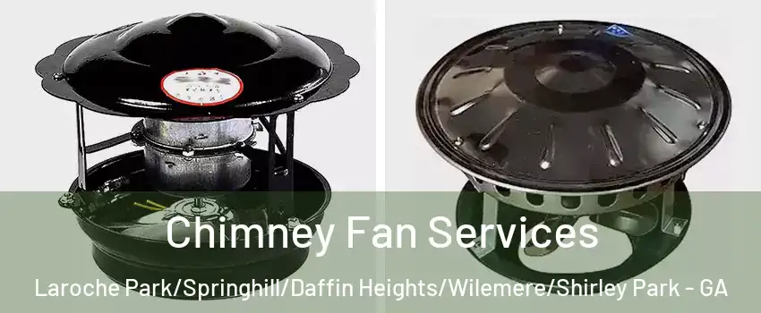Chimney Fan Services Laroche Park/Springhill/Daffin Heights/Wilemere/Shirley Park - GA