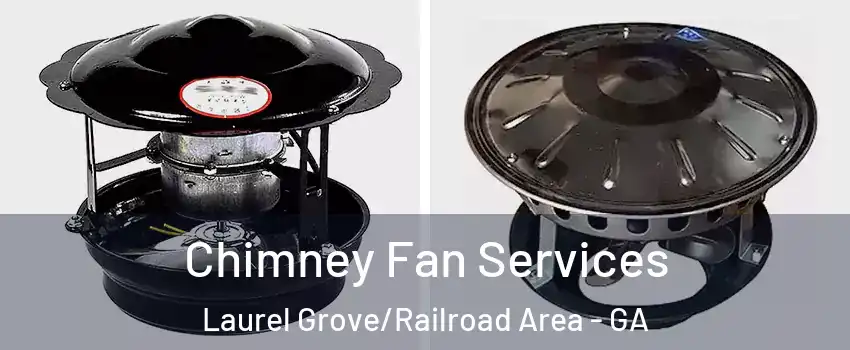 Chimney Fan Services Laurel Grove/Railroad Area - GA