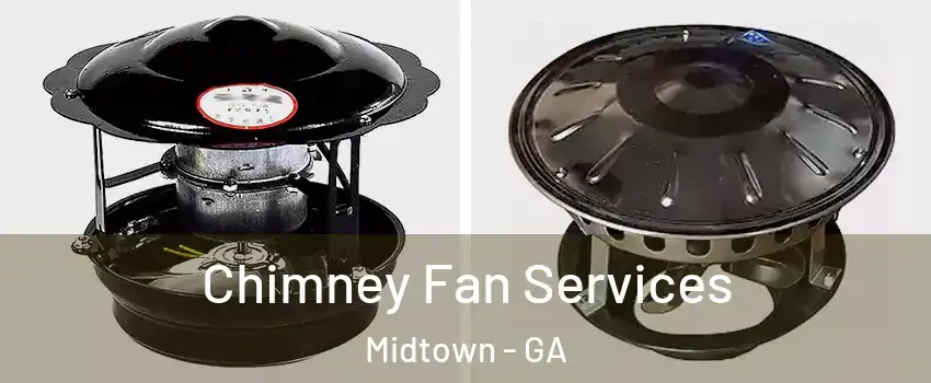 Chimney Fan Services Midtown - GA