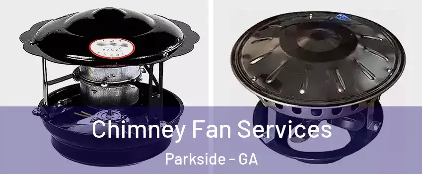 Chimney Fan Services Parkside - GA