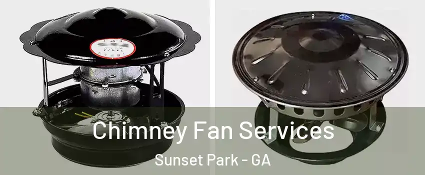Chimney Fan Services Sunset Park - GA