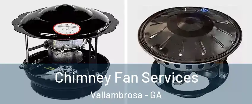 Chimney Fan Services Vallambrosa - GA