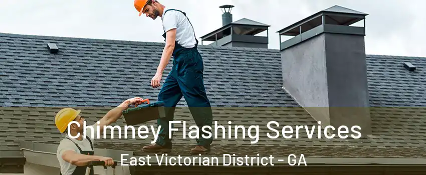 Chimney Flashing Services East Victorian District - GA