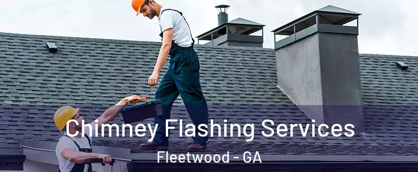 Chimney Flashing Services Fleetwood - GA