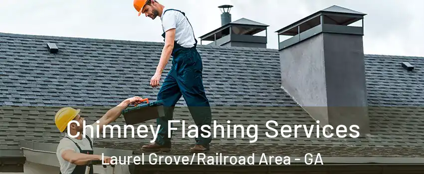 Chimney Flashing Services Laurel Grove/Railroad Area - GA