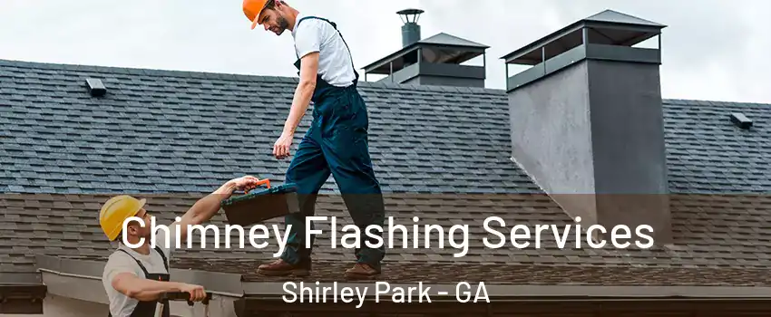 Chimney Flashing Services Shirley Park - GA