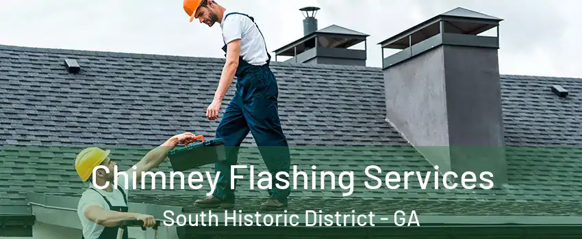 Chimney Flashing Services South Historic District - GA