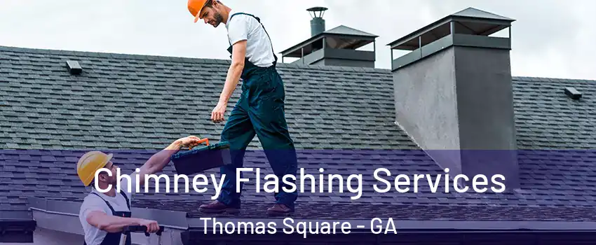 Chimney Flashing Services Thomas Square - GA