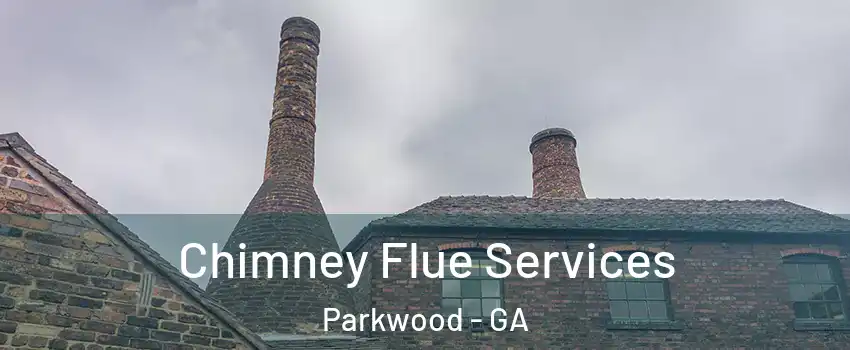 Chimney Flue Services Parkwood - GA