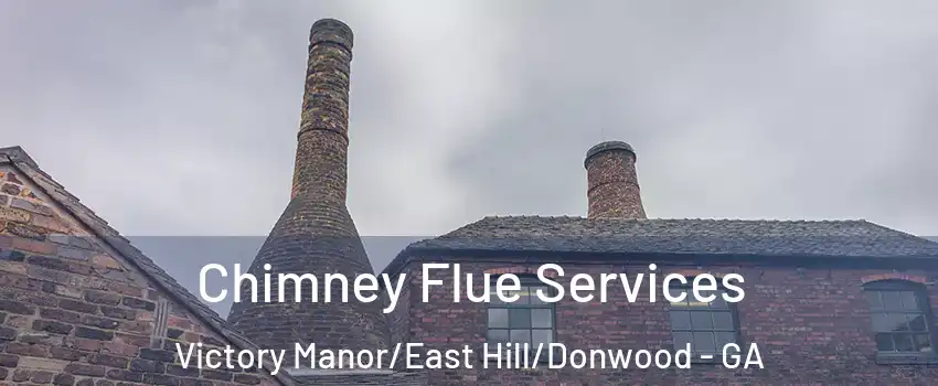 Chimney Flue Services Victory Manor/East Hill/Donwood - GA