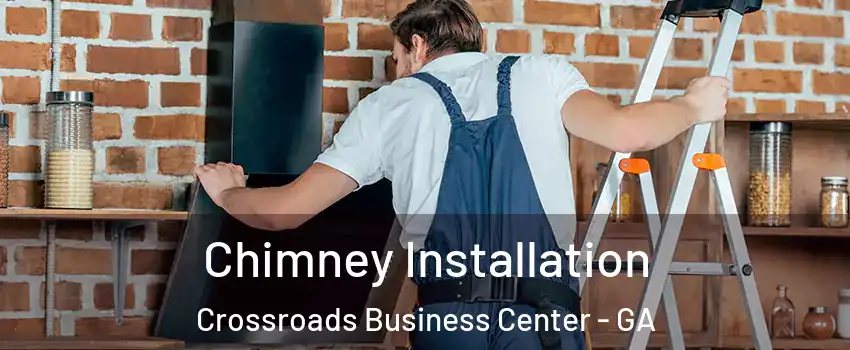 Chimney Installation Crossroads Business Center - GA