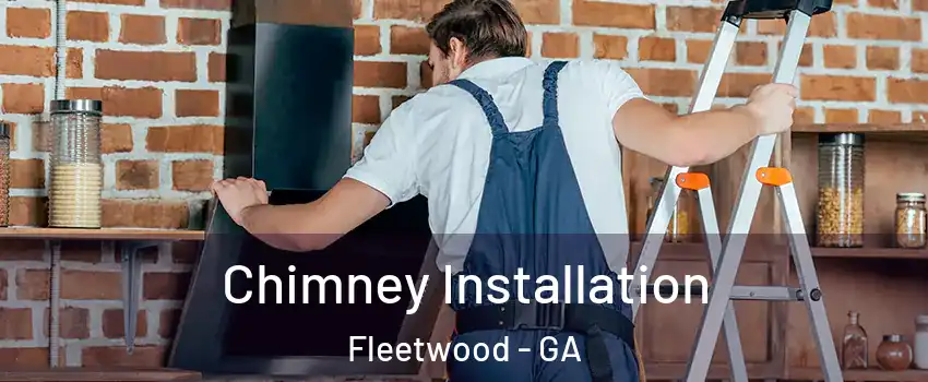 Chimney Installation Fleetwood - GA