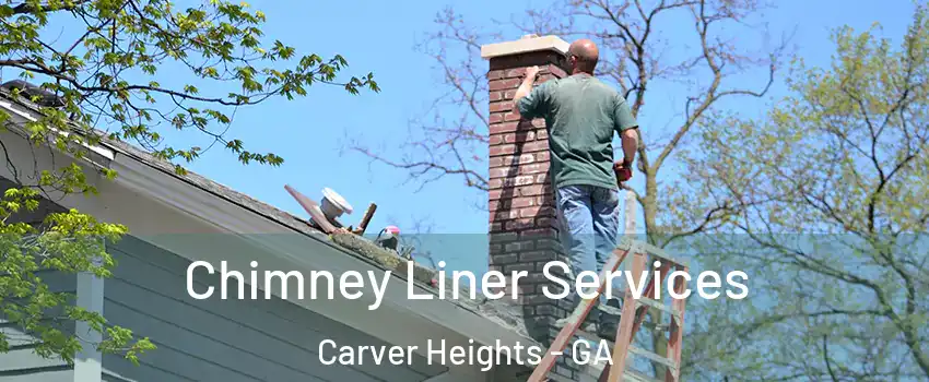 Chimney Liner Services Carver Heights - GA