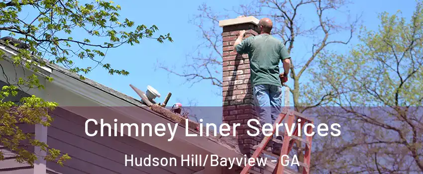 Chimney Liner Services Hudson Hill/Bayview - GA
