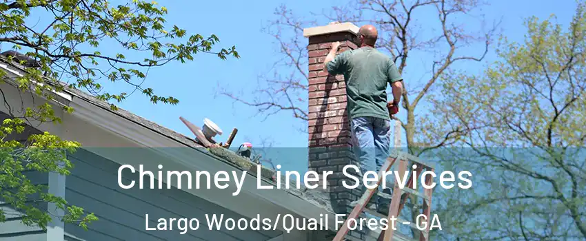 Chimney Liner Services Largo Woods/Quail Forest - GA