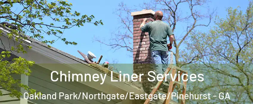 Chimney Liner Services Oakland Park/Northgate/Eastgate/Pinehurst - GA