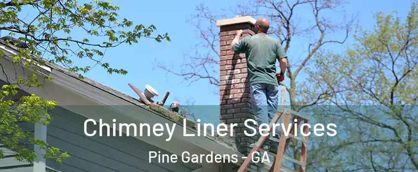Chimney Liner Services Pine Gardens - GA