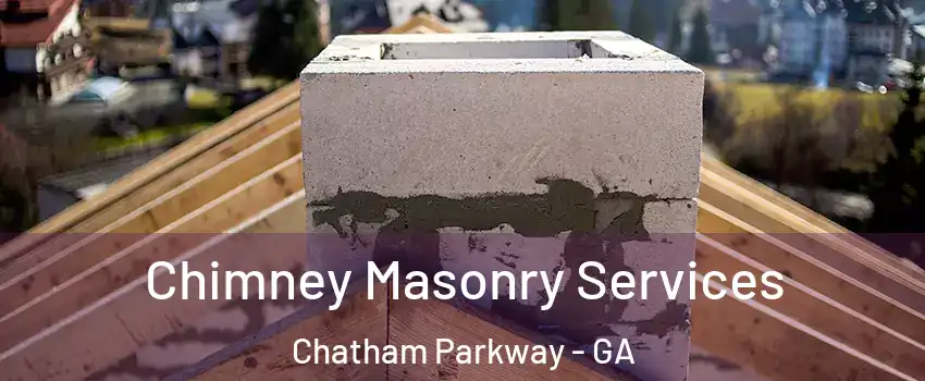Chimney Masonry Services Chatham Parkway - GA