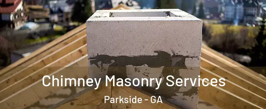 Chimney Masonry Services Parkside - GA