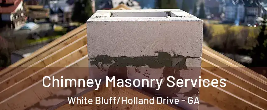 Chimney Masonry Services White Bluff/Holland Drive - GA