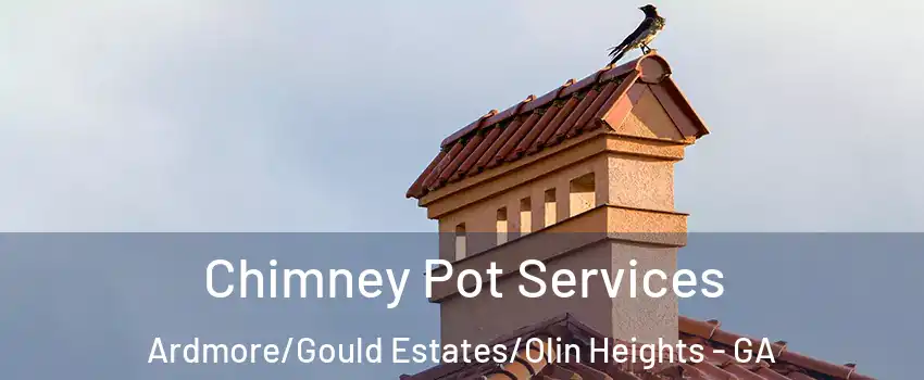 Chimney Pot Services Ardmore/Gould Estates/Olin Heights - GA