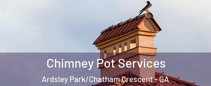 Chimney Pot Services Ardsley Park/Chatham Crescent - GA