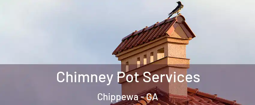 Chimney Pot Services Chippewa - GA