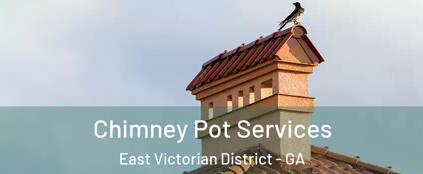 Chimney Pot Services East Victorian District - GA