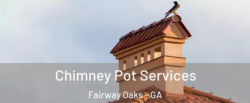 Chimney Pot Services Fairway Oaks - GA