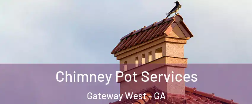 Chimney Pot Services Gateway West - GA