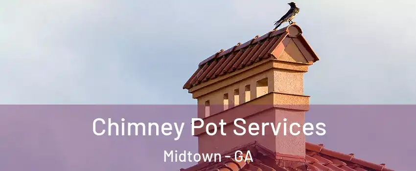Chimney Pot Services Midtown - GA