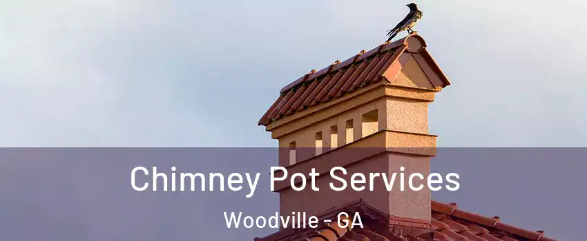 Chimney Pot Services Woodville - GA