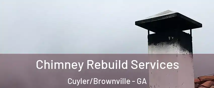 Chimney Rebuild Services Cuyler/Brownville - GA