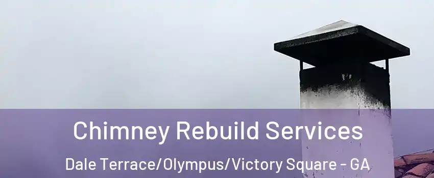 Chimney Rebuild Services Dale Terrace/Olympus/Victory Square - GA