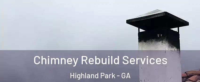 Chimney Rebuild Services Highland Park - GA